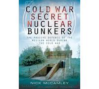 Cold War Secret Nuclear Bunkers: The Passive Defence of the Western World During the Cold War