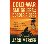 Cold-War Smugglers & Border Riders: Tales of Clandestine Motorcycle Runs Across Iron Curtain Divides