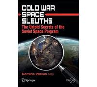 Cold War Space Sleuths: The Untold Secrets Of The Soviet Space Program (Springer Praxis Books / Space Exploration) (Paperback) Dominic Phelan, (Auteur)
