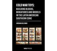 Cold War Toys: Building Blocks, Miniatures and Models in the Latin American Southern Cone