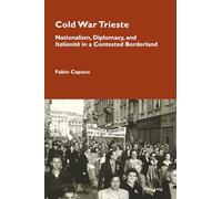Cold War Trieste: Nationalism, Diplomacy, and "Italianità" in a Contested Borderland