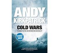 Cold Wars: Climbing The Fine Line Between Risk And Reality (Paperback) Andy Kirkpatrick, (Auteur)