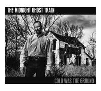 Midnight Ghost Train – Cold Was the Ground – CD