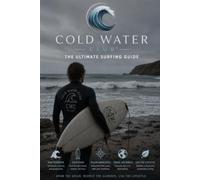 Cold Water Club™ The Ultimate Surfing Guide: The Complete Handbook for Surfers of Every Level