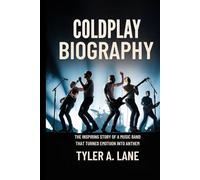 COLDPLAY BIOGRAPHY: The inspiring story of a Music Band That Turned Emotion into Anthem