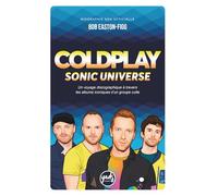 COLDPLAY SONIC UNIVERSE Un voyage discographique à travers les albums iconiques d’un groupe culte: Biographie du groupe, disques, singles, tournées, ... récompenses, développement durable...