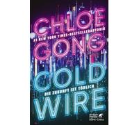Coldwire Die Zukunft ist tödlich - Chloe Gong - Klett-Cotta - ebook (ePub) - Livre