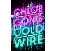 Coldwire: the start of a thrilling new dystopian series from the SUNDAY TIMES bestselling author of IMMORTAL LONGINGS