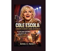 COLE ESCOLA: A BIOGRAPHY OF CREATIVITY, COURAGE, AND ORIGINALITY: The Story Behind Their Comedy, Their Identity, And Their Rise In Alternative Entertainment