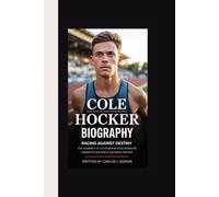 COLE HOCKER BIOGRAPHY: Racing Against Destiny The Journey of a Champion Who Rewrote American Distance Running History