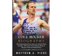 COLE HOCKER BIOGRAPHY: The Inspirational True Story of a Small-Town Dreamer Who Rose From Indiana Roots to Olympic Gold and Global Glory
