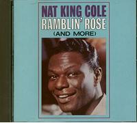 Cole, Nat King - Nat King Cole : Ramblin' Rose [And More]