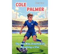 Cole Palmer: The Boy Who Dreamed of Becoming a Star: Illustrated Biography Book for Kids about Soccer's Rising Star