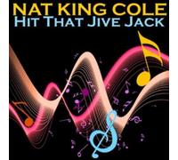Cole Trio, Nat - Hit That Jive, Jack: The Earliest Recordings 1940-1941