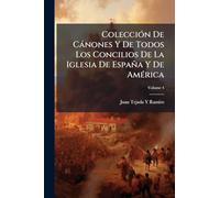 ColecciÃ3n De Cànones Y De Todos Los Concilios De La Iglesia De España Y De AmÃ(c)rica