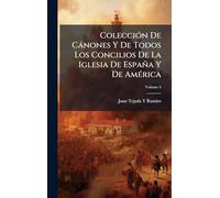 ColecciÃ3n De Cànones Y De Todos Los Concilios De La Iglesia De España Y De AmÃ(c)rica