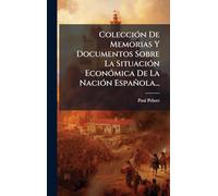 ColecciÃ3n De Memorias Y Documentos Sobre La SituaciÃ3n EconÃ3mica De La NaciÃ3n Española...
