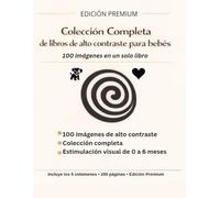 Colección Completa de Libros de Alto Contraste para Bebés (0-6 Meses): Las 100 Imágenes de Estimulación Visual en una Edición Premium