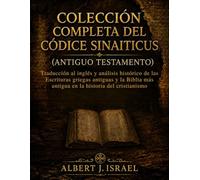 Colección Completa del Códice Sinaiticus (Antiguo Testamento): Traducción al inglés y análisis histórico de las Escrituras griegas antiguas y la Biblia más antigua en la historia del cristianismo