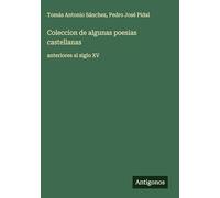 Coleccion de algunas poesias castellanas: anteriores al siglo XV