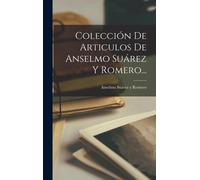 Colección De Articulos De Anselmo Suárez Y Romero...