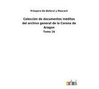 Colecciòn De Documentos Inèditos Del Archivo General De La Corona De Aragon