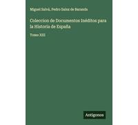 Coleccion de Documentos Inéditos para la Historia de España: Tomo XIII