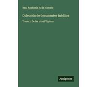 Colección de documentos inéditos: Tomo 2: De las Islas Filipinas