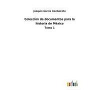Colecciòn De Documentos Para La Historia De Mèxico