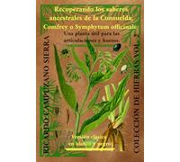 COLECCIÓN DE HIERBAS Vol. 2: Recuperando los saberes ancestrales de la “CONSUELDA, COMFREY O SYMPHITUM OFFICINALE”: Una planta útil para las ... huesos. - Versión clasica en blanco y negro.