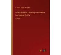 Colección De Las Crónicas Y Memorias De Los Reyes De Castilla