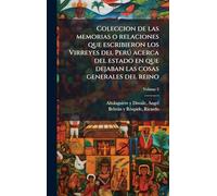 Coleccion de las memorias o relaciones que escribieron los Virreyes del Perð acerca del estado en que dejaban las cosas generales del reino