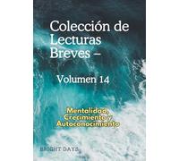 Colección de Lecturas Breves - Volumen 14: Mentalidad, Crecimiento y Autoconocimiento