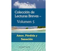 Colección de Lecturas Breves - Volumen 5: Amor, Pérdida y Sanación