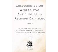 Colección de los Apologistas Antiguos de la Religión Cristiana: Tomo I (Facsímil de 1792) (Clásicos Católicos de El Templario Editorial)
