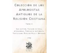 Colección de los Apologistas Antiguos de la Religión Cristiana: Tomo II (Facsímil de 1792) (Clásicos Católicos de El Templario Editorial)