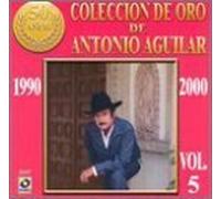 Coleccion De Oro De Antonio Aguilar 5 1990-2000 by Aguilar, Antonio (2000-06-27)