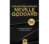 Colección Dorada Neville Goddard: Sus Mejores Obras en un Solo Volumen