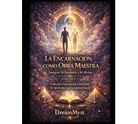 Colección Encarnación Consciente: El viaje del alma hacia la experiencia humana: Volumen 7 - La Encarnación como Obra Maestra: Integrar lo humano y lo divino