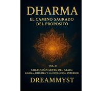 Colección Leyes del Alma: Karma, Dharma y la Evolución Interior: VOL. II - Dharma: El Camino Sagrado del Propósito