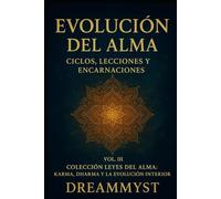 Colección Leyes del Alma: Karma, Dharma y la Evolución Interior: VOL. III - Evolución del Alma: Ciclos, Lecciones y Encarnaciones