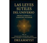 Colección Leyes del Alma: Karma, Dharma y la Evolución Interior: VOL. IV - Las Leyes Sutiles del Universo: Orden Cósmico y Sabiduría Interior