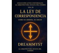 Colección Leyes Universales: La Arquitectura Oculta del Cosmos: La Ley de Correspondencia: Como es arriba, es abajo