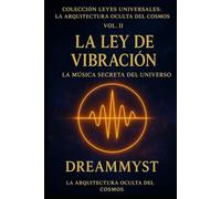 Colección Leyes Universales: La Arquitectura Oculta del Cosmos: La Ley de Vibración: La música secreta del universo