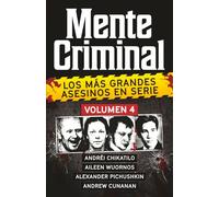 Coleccion MENTE CRIMINAL - Volumen 4 (Andrei Chikatilo, Aileen Wuornos, Alexander Pichushkin y Andrew Cunanan). Descubre a los mas grandes asesinos en serie. (Spanish Edition).