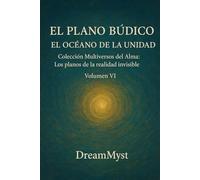 Colección Multiversos del Alma: Los planos de la realidad invisible: Volumen VI - El Plano Búdico: El Océano de la Unidad