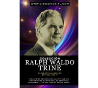 Colección RALPH WALDO TRINE Obras Actualizadas En Español (Vol I): Incluye ’En Armonía con el Universo (En Sintonía con el Infinito)’, ‘El Credo del Caminante’ y ‘Lo Que Todo el Mundo Busca’