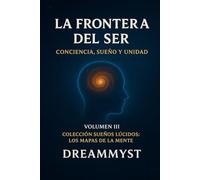 Colección Sueños Lúcidos: Los mapas de la mente: Volumen III - La frontera del Ser: conciencia, sueño y unidad