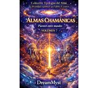 Colección Tipologías del Alma: La diversidad espiritual que habita el cosmos: Volumen 7 - Almas Chamánicas: Puentes entre mundos