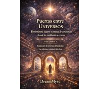 Colección Universos Paralelos: Las infinitas realidades del alma: Libro 4: Puertas entre Universos - Fenómenos, lugares y estados de conciencia donde las realidades se cruzan